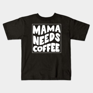 Mama needs coffee - mothers day Kids T-Shirt